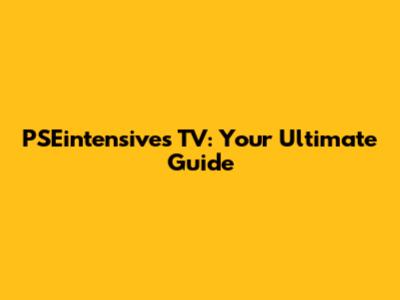 PSEintensives TV: Your Ultimate Guide