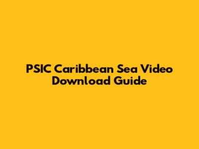 PSIC Caribbean Sea Video Download Guide