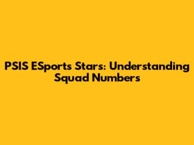 PSIS ESports Stars: Understanding Squad Numbers