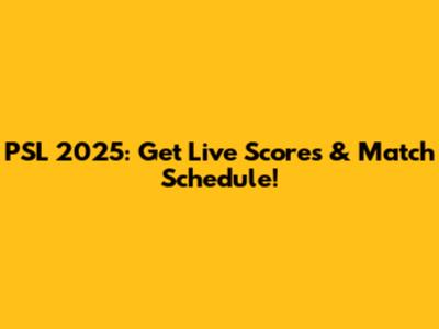 PSL 2025: Get Live Scores & Match Schedule!