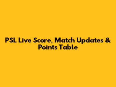 PSL Live Score, Match Updates & Points Table