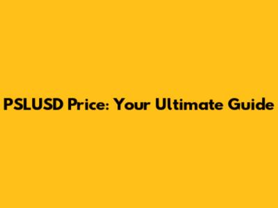 PSLUSD Price: Your Ultimate Guide