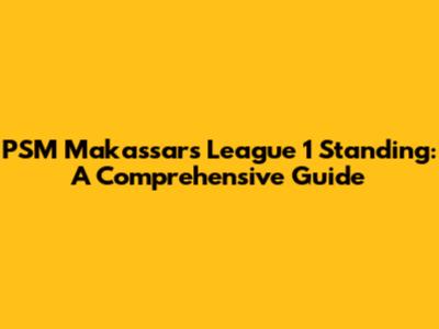 PSM Makassar's League 1 Standing: A Comprehensive Guide