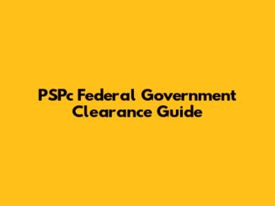 PSPc Federal Government Clearance Guide