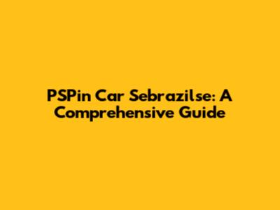 PSPin Car Sebrazilse: A Comprehensive Guide