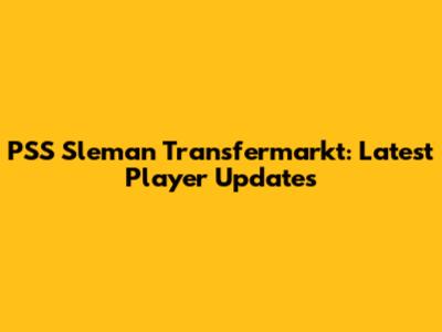 PSS Sleman Transfermarkt: Latest Player Updates