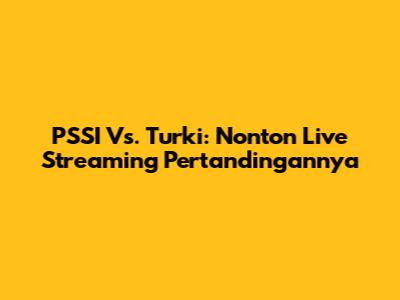 PSSI Vs. Turki: Nonton Live Streaming Pertandingannya