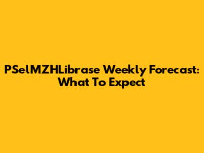 PSelMZHLibrase Weekly Forecast: What To Expect