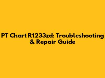 PT Chart R1233zd: Troubleshooting & Repair Guide