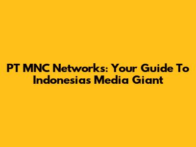 PT MNC Networks: Your Guide To Indonesia's Media Giant