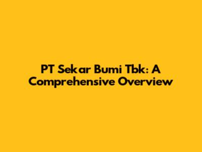 PT Sekar Bumi Tbk: A Comprehensive Overview