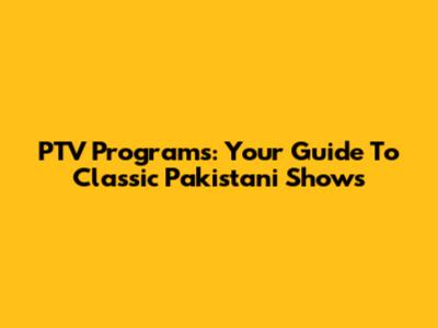 PTV Programs: Your Guide To Classic Pakistani Shows