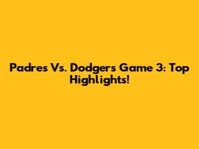 Padres Vs. Dodgers Game 3: Top Highlights!