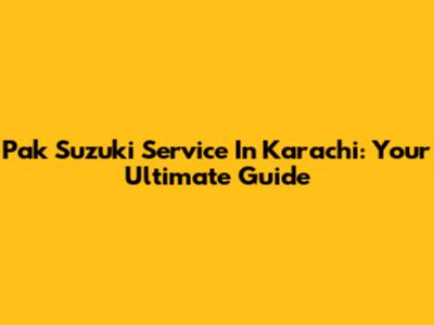 Pak Suzuki Service In Karachi: Your Ultimate Guide