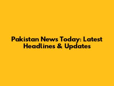 Pakistan News Today: Latest Headlines & Updates