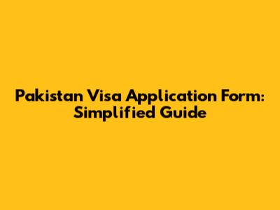 Pakistan Visa Application Form: Simplified Guide
