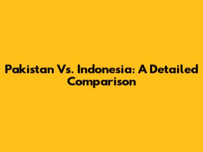 Pakistan Vs. Indonesia: A Detailed Comparison