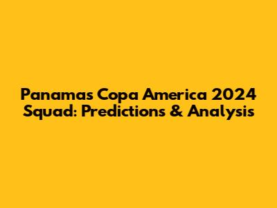 Panama's Copa America 2024 Squad: Predictions & Analysis
