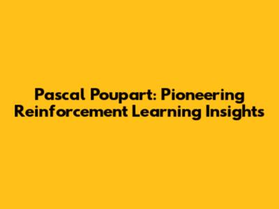 Pascal Poupart: Pioneering Reinforcement Learning Insights