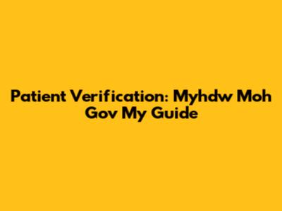 Patient Verification: Myhdw Moh Gov My Guide