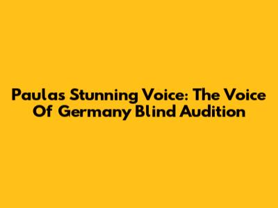 Paula's Stunning Voice: The Voice Of Germany Blind Audition