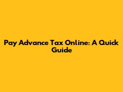 Pay Advance Tax Online: A Quick Guide