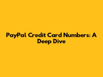 PayPal Credit Card Numbers: A Deep Dive