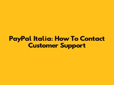 PayPal Italia: How To Contact Customer Support