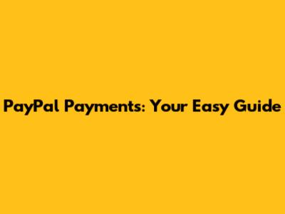 PayPal Payments: Your Easy Guide