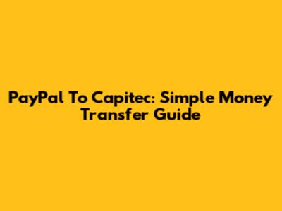 PayPal To Capitec: Simple Money Transfer Guide