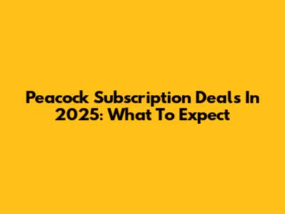 Peacock Subscription Deals In 2025: What To Expect