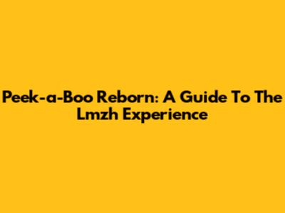 Peek-a-Boo Reborn: A Guide To The Lmzh Experience
