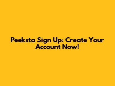 Peeksta Sign Up: Create Your Account Now!