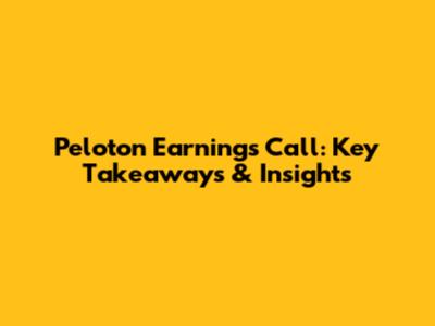 Peloton Earnings Call: Key Takeaways & Insights