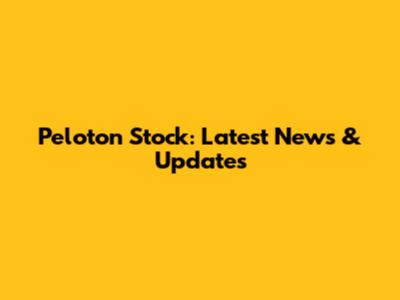 Peloton Stock: Latest News & Updates