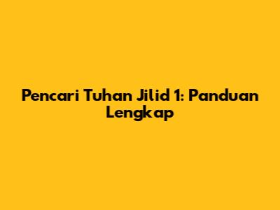 Pencari Tuhan Jilid 1: Panduan Lengkap