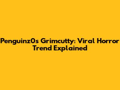 Penguinz0's Grimcutty: Viral Horror Trend Explained