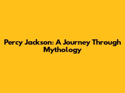 Percy Jackson: A Journey Through Mythology
