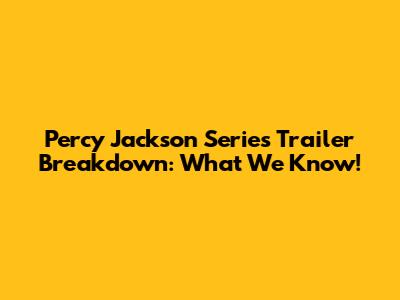 Percy Jackson Series Trailer Breakdown: What We Know!