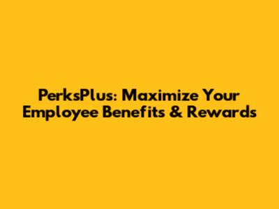 PerksPlus: Maximize Your Employee Benefits & Rewards