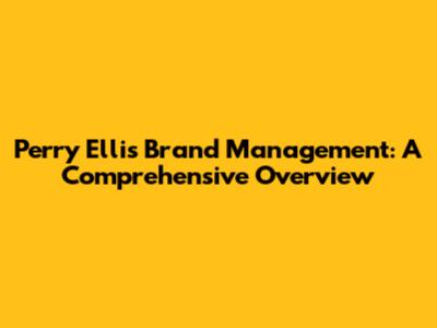 Perry Ellis Brand Management: A Comprehensive Overview