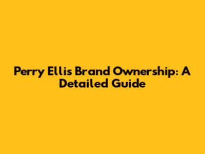 Perry Ellis Brand Ownership: A Detailed Guide