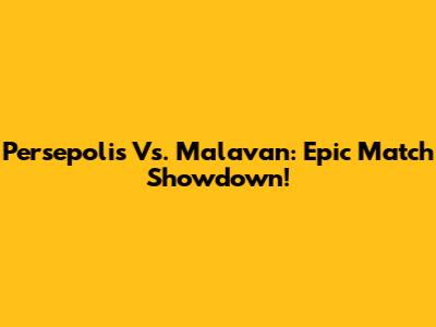 Persepolis Vs. Malavan: Epic Match Showdown!