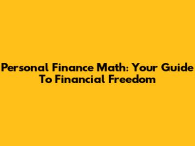 Personal Finance Math: Your Guide To Financial Freedom