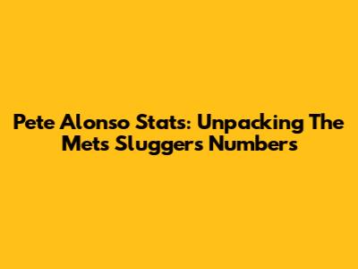 Pete Alonso Stats: Unpacking The Mets Slugger's Numbers