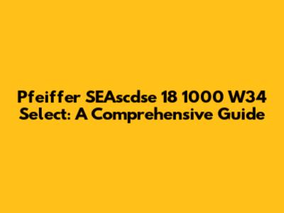 Pfeiffer SEAscdse 18 1000 W34 Select: A Comprehensive Guide