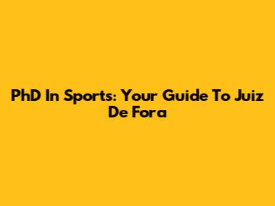 PhD In Sports: Your Guide To Juiz De Fora