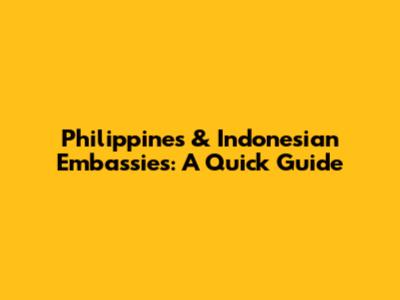 Philippines & Indonesian Embassies: A Quick Guide