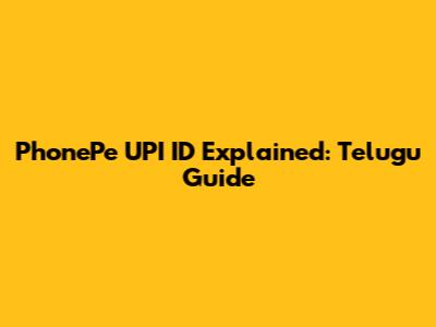 PhonePe UPI ID Explained: Telugu Guide