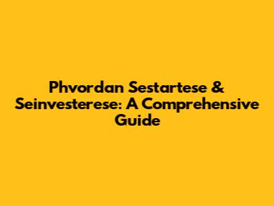 Phvordan Sestartese & Seinvesterese: A Comprehensive Guide